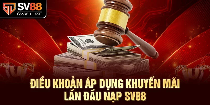 Điều khoản áp dụng khuyến mãi lần đầu nạp SV88