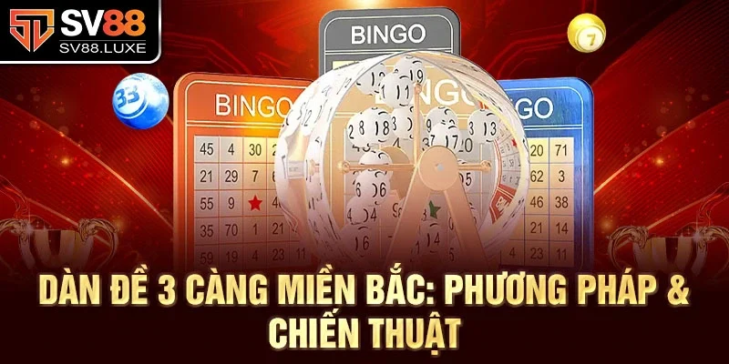 Dàn đề 3 càng miền Bắc: Phương pháp & chiến thuật