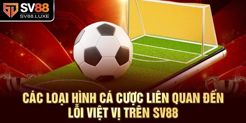 Các loại hình cá cược liên quan đến lỗi việt vị trên SV88