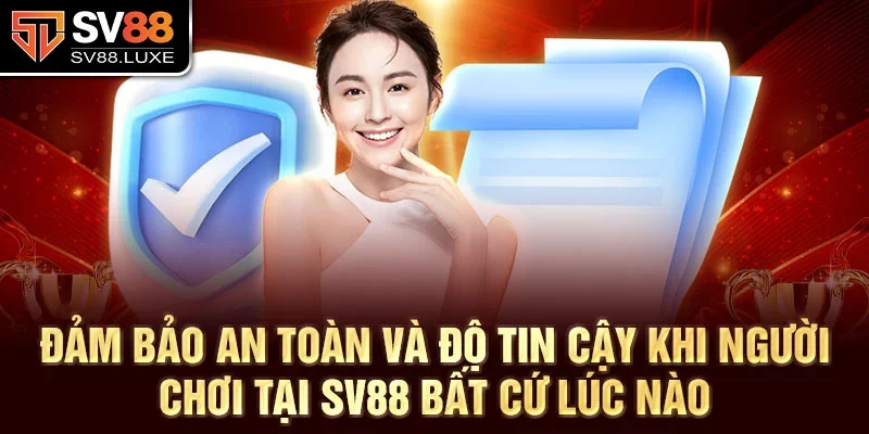 Đảm bảo an toàn và độ tin cậy khi người chơi tại SV88 bất cứ lúc nào