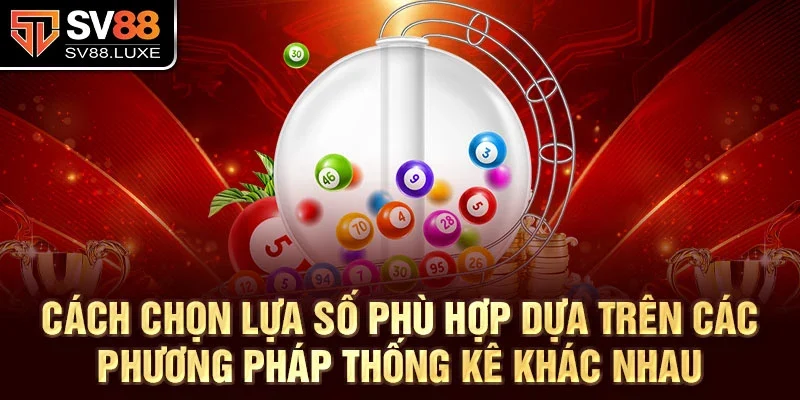 Cách chọn lựa số phù hợp dựa trên các phương pháp thống kê khác nhau
