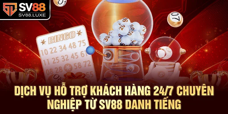 Dịch vụ hỗ trợ khách hàng 24/7 chuyên nghiệp từ SV88 danh tiếng