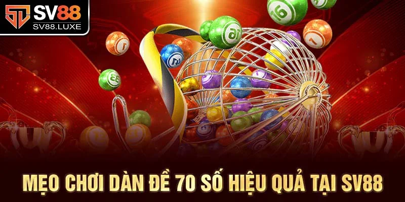 Mẹo chơi dàn đề 70 số hiệu quả tại SV88